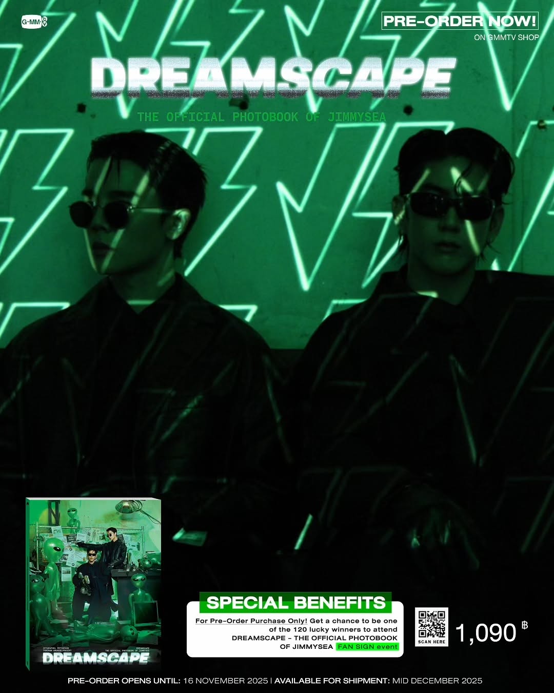 สายลับ จิมมี่ - ซี ในโฟโต้บุ๊ค DREAMSCAPE มารายงานความเท่ และน่ารักครับ

DREAMSCAPE | THE OFFICIAL PHOTOBOOK OF JIMMYSEA

พิเศษ! สำหรับผู้ที่ Pre-Order DREAMSCAPE | THE OFFICIAL PHOTOBOOK OF JIMMYSEA เท่านั้น ลุ้นเป็นผู้โชคดี 120 คน ที่ได้รับสิทธิ์เข้าร่วมงาน DREAMSCAPE | THE OFFICIAL PHOTOBOOK OF JIMMYSEA FAN SIGN ในวันที่ 21 มกราคม 2569 (รายละเอียดจะแจ้งให้ทราบภายหลัง) สถานที่ GMM Grammy Place ห้อง Auditorium ชั้น 21 เข้าร่วมงานฟรีไม่มีค่าใช้จ่าย

[เปิดลงทะเบียนตั้งแต่วันที่ 17 ตุลาคม 2568 เป็นต้นไป และปิดลงทะเบียน วันที่ 17 พฤศจิกายน 2568 เวลา 23.59 น.]
�ประกาศผลผู้โชคดี ทั้ง 120 คน ในวันที่ 24 พฤศจิกายน 2568 ผ่านช่องทาง OFFICIAL ของ GMMTV 

Win a chance! Exclusively for those who pre-order DREAMSCAPE | THE OFFICIAL PHOTOBOOK OF JIMMYSEA, enter for a chance to be one of 120 lucky winners to attend the fan sign event for DREAMSCAPE | THE OFFICIAL PHOTOBOOK OF JIMMYSEA FAN SIGN on January 21, 2026 (more details TBA) at GMM Grammy Place Building, Auditorium Room, 21st Floor. Free admission.

 [Registration opens: October 17 – November 17, 2025 11:59 PM (GMT+7)]

The 120 lucky winners will be announced on November 24, 2025, through GMMTV’s official channels.

Pre-order opens now until November 16, 2025. 
All purchase orders will be shipped sequentially starting from mid December 2025.

Price: 1,090฿

#DREAMSCAPExJimmySea
#JimmySea #จิมมี่ซี
#GMMTV