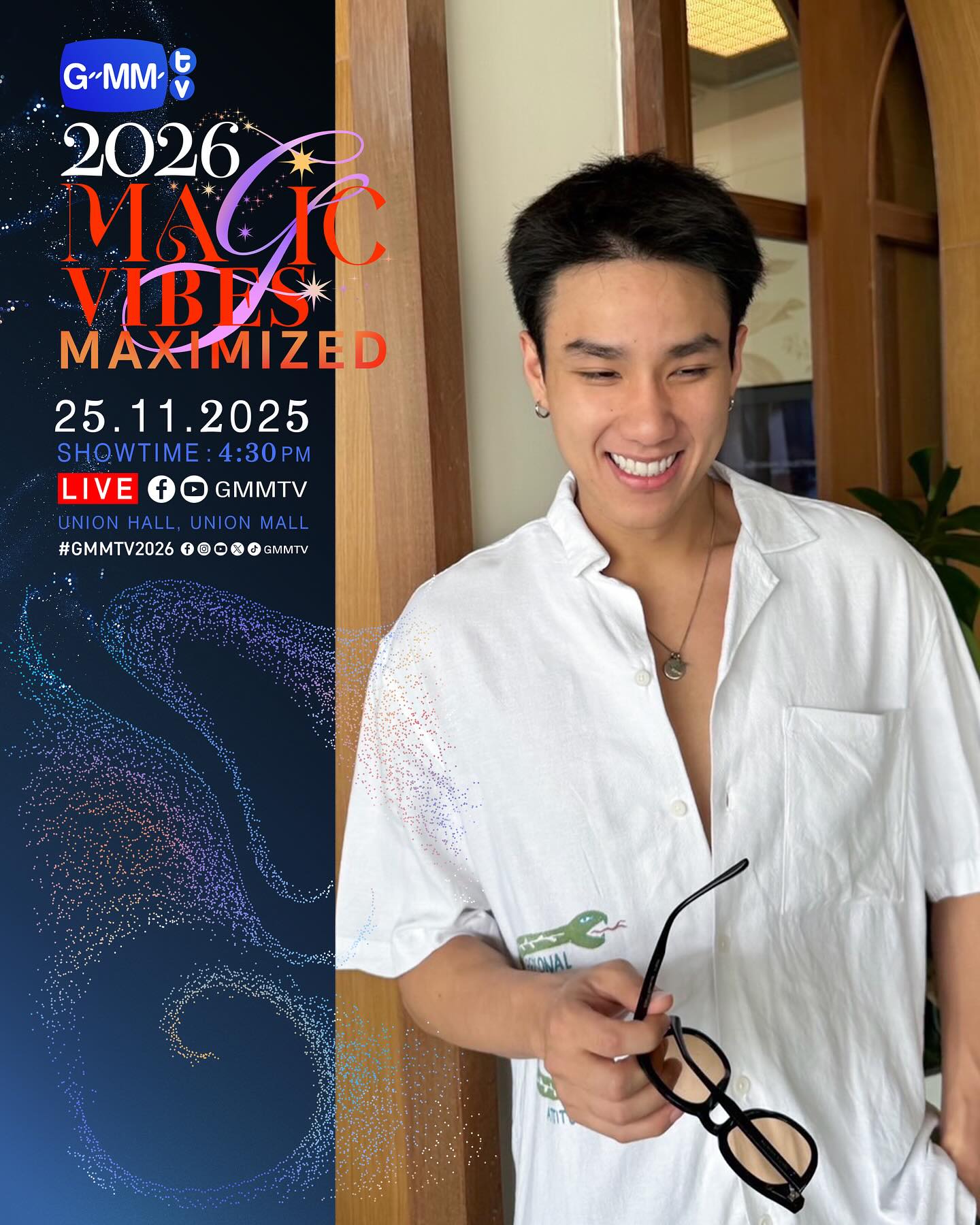 GMMTV2026 MAGIC VIBES MAXIMIZED
งานเปิดตัว Content ใหม่ของ GMMTV ตั้งแต่ปี 2026 เป็นต้นไป

25.11.25
SHOWTIME : 4:30 PM

WE ARE GOING LIVE 4:30 PM [Bangkok Time]

VENUE : Union Hall, Union Mall

#GMMTV2026