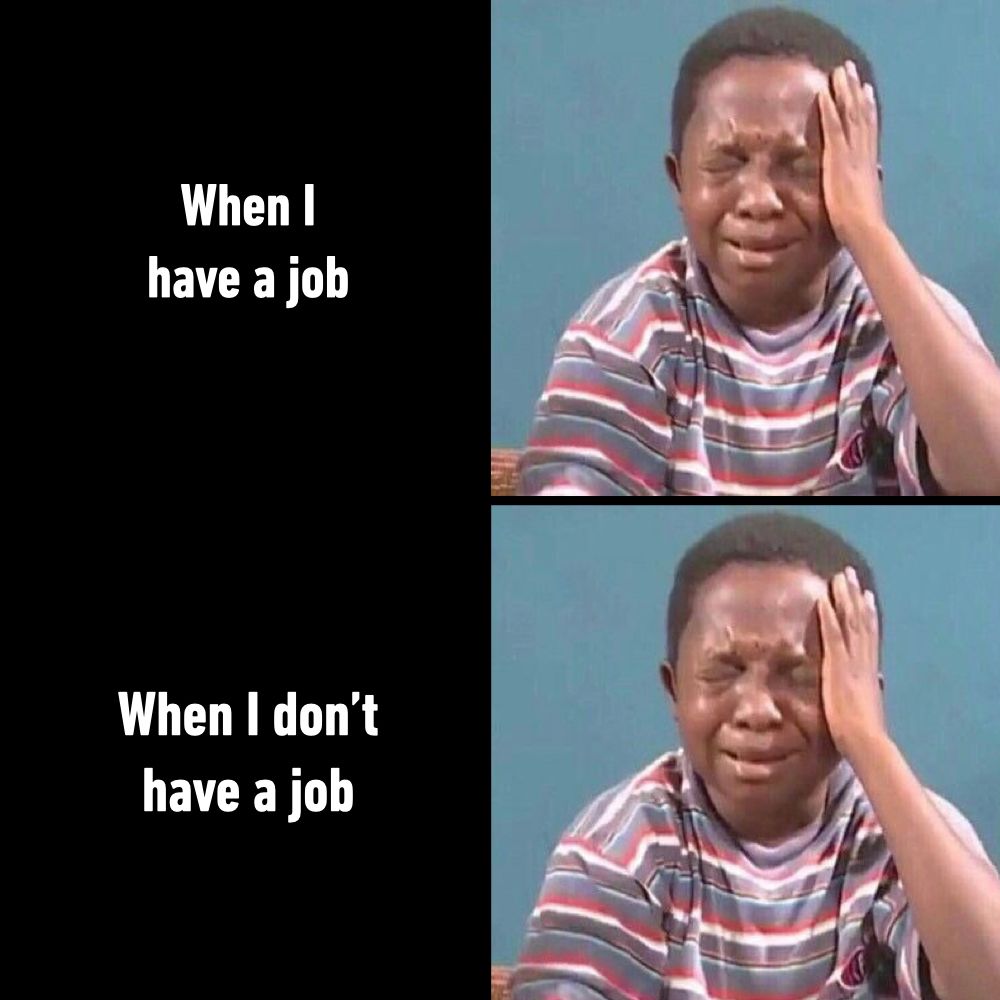 I'm poor in both scenarios 
-
#work #job #memes #9gag