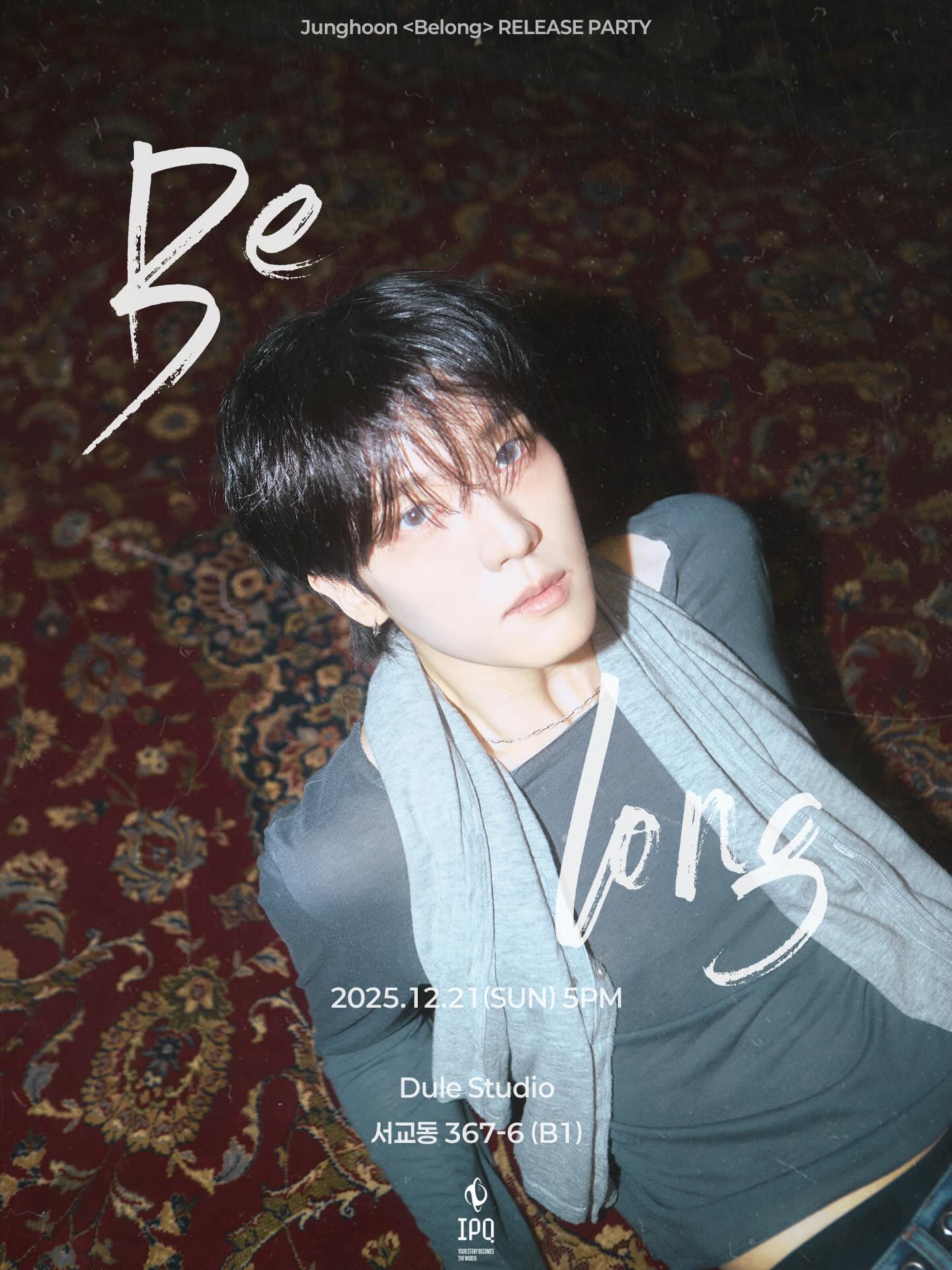 [📢] Junghoon <Belong>  RELEASE PARTY

<Belong> RELEASE PARTY에서는 이번 신곡을 비롯한 정훈의 미공개 곡과 
발매 예정 곡들을 미리 만나보실 수 있습니다 🎧

일시: 2025.12.21 (일) 5PM (KST)
장소: Dule Studio (서울 마포구 서교동 367-6 B1) 
티켓 가격: 전석 88,000원 (1인 4매 제한)

TICKET OPEN
일시: 2025. 12. 4 (목) 8PM
티켓 예매: https://tickets.interpark.com/goods/25017598

예매 등 공연 관련 자세한 내용은 사진 및 예매 링크를 참고해 주세요.

—————————————————————————————

📸 PHOTO EVENT 진행 안내

본 이벤트는 공연 종료 후 현장 진행됩니다.

이벤트 가격: 165,000원 (매수 제한 없음) 

🎁 이벤트 구성: 
- 1:1 폴라로이드 1장 촬영권
- 미공개 포토카드 (3종 중 1종)
- 친필 메시지 엽서

📌 참여 안내: 
- 공연 종료 후, 티켓 부스에서 카드 결제 후 참여하실 수 있으며, 카드 결제 외 
다른 결제 방법은 어려운 점 양해 부탁드립니다.