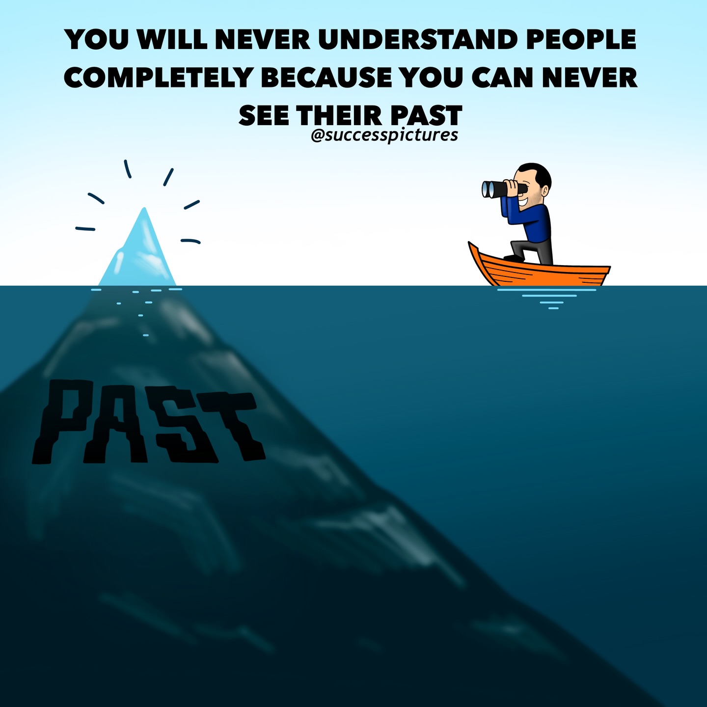 ⠀⠀⠀⠀⠀⠀⠀⠀⠀
-
YOU WILL NEVER UNDERSTAND PEOPLE COMPLETELY BECAUSE YOU CAN NEVER SEE THEIR PAST
-
This picture is the original creation of the @successpictures BlueMan team.
-
Creating and sharing pictures to spread life-changing AHA moments. BlueMan takes only one minute of your attention daily, but does everything for it to be the most life-changing minute of your day.
-
✅| Feel free to use and/or translate our content.
✅| So that we could like and thank you for sharing our pictures, either tag or mention us.
✅| Please respect the work of our team and do not replace the main character BlueMan with your own character nor copy our idea for a remake.
⛔| We are not doing any promotions or shoutouts.
-
-
-
-
-
#SuccessPictures #1picture1000words #blueman