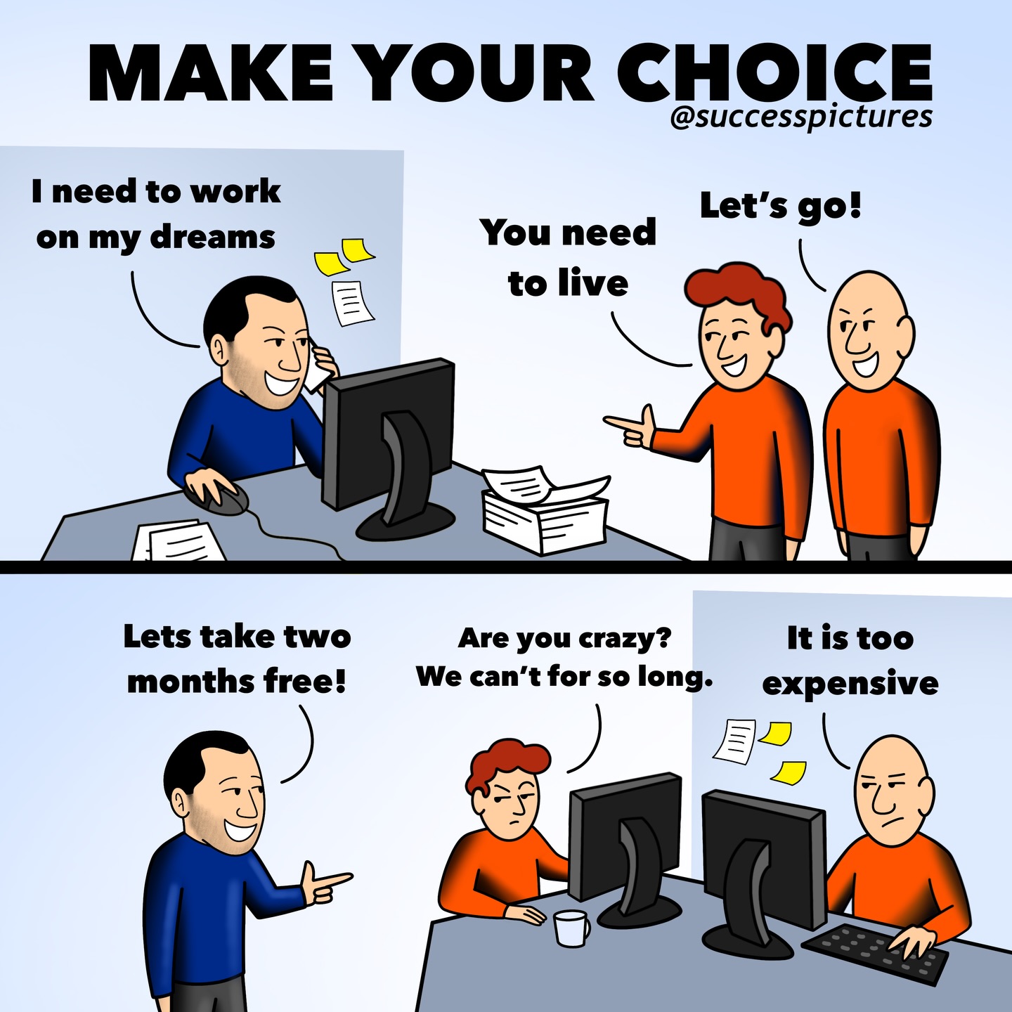 ⠀⠀⠀⠀⠀⠀⠀⠀⠀
-
MAKE YOUR CHOICE
-
This picture is the original creation of the @successpictures BlueMan team.
-
Creating and sharing pictures to spread life-changing AHA moments. BlueMan takes only one minute of your attention daily, but does everything for it to be the most life-changing minute of your day.
-
✅| Feel free to use and/or translate our content.
✅| So that we could like and thank you for sharing our pictures, either tag or mention us.
✅| Please respect the work of our team and do not replace the main character BlueMan with your own character nor copy our idea for a remake.
⛔| We are not doing any promotions or shoutouts.
-
-
-
-
-
#SuccessPictures #1picture1000words #BlueMan